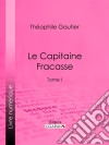 Le Capitaine FracasseTome I. E-book. Formato EPUB ebook