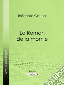 Le Roman de la momie. E-book. Formato EPUB ebook di Théophile Gautier