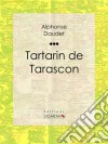 Tartarin de Tarascon. E-book. Formato EPUB ebook