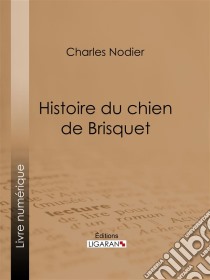 Histoire du chien de Brisquet. E-book. Formato EPUB ebook di Ligaran