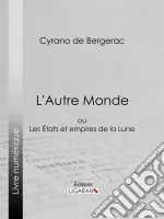 L&apos;Autre Mondeou Les Etats et empires de la Lune. E-book. Formato EPUB ebook