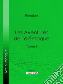 Les Aventures de TélémaqueTome I. E-book. Formato EPUB ebook di Ligaran