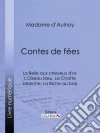 Contes de fées : La Belle aux cheveux d'or, L'Oiseau bleu: La Chatte blanche, La Biche au bois. E-book. Formato EPUB ebook di Madame d'Aulnoy