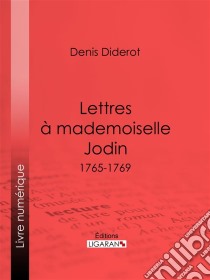 Lettres à Mademoiselle Jodin1765-1769. E-book. Formato EPUB ebook di Ligaran