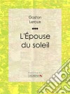 L&apos;Epouse du soleil. E-book. Formato EPUB ebook