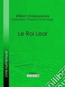 Le Roi Lear. E-book. Formato EPUB ebook di William Shakespeare