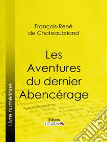 Les Aventures du dernier Abencérage. E-book. Formato EPUB ebook di Ligaran