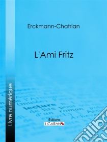 L'ami Fritz. E-book. Formato EPUB ebook di Ligaran