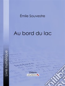 Au bord du lacL'esclave – Le serf – Le chevrier de Lorraine – L'apprenti. E-book. Formato EPUB ebook di Ligaran