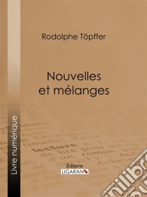 Nouvelles et mélanges. E-book. Formato EPUB ebook di Ligaran