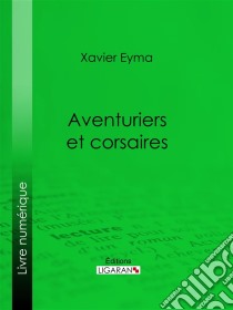 Aventuriers et corsaires. E-book. Formato EPUB ebook di Ligaran