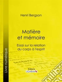 Matière et mémoireEssai sur la relation du corps à l'esprit. E-book. Formato EPUB ebook