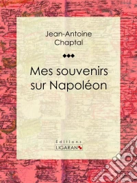 Mes souvenirs sur Napoléon. E-book. Formato EPUB ebook