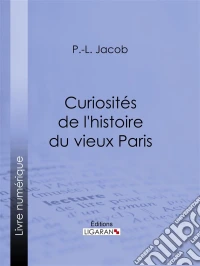 Curiosités de l'histoire du vieux Paris. E-book. Formato EPUB ebook