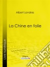 La Chine en folie. E-book. Formato EPUB ebook