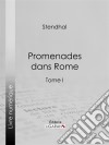 Promenades dans RomeTome premier. E-book. Formato EPUB ebook