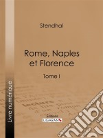 Rome, Naples et FlorenceTome premier. E-book. Formato EPUB ebook