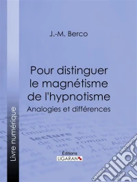 Pour distinguer le magnétisme de l'hypnotismeAnalogies et différences. E-book. Formato EPUB ebook