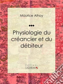 Physiologie du créancier et du débiteur. E-book. Formato EPUB ebook di Ligaran