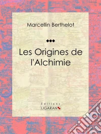 Les Origines de l'Alchimie. E-book. Formato EPUB ebook