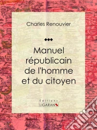 Manuel républicain de l'homme et du citoyen. E-book. Formato EPUB ebook