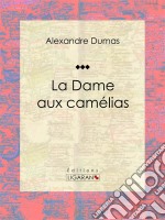 La Dame aux camélias. E-book. Formato EPUB ebook