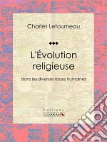 L&apos;Évolution religieusedans les diverses races humaines. E-book. Formato EPUB ebook