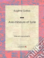 Asie-Mineure et SyrieSites et monuments. E-book. Formato EPUB ebook