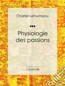 Physiologie des passions. E-book. Formato EPUB ebook di Ligaran