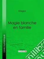 Magie blanche en famille. E-book. Formato EPUB ebook