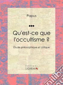 Qu'est-ce que l'occultisme ?Étude philosophique et critique. E-book. Formato EPUB ebook di Ligaran