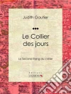 Le Collier des jours: Le Second Rang du collier. E-book. Formato EPUB ebook di Judith Gautier