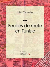 Feuilles de route en Tunisie. E-book. Formato EPUB ebook di Ligaran