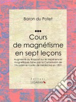 Cours de magnétisme en sept leçonsAugmenté du Rapport sur les expériences magnétiques faites par la Commission de l&apos;Académie royale de médecine en 1831. E-book. Formato EPUB ebook