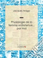 Physiologie de la femme entretenue... par moi. E-book. Formato EPUB ebook