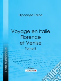 Voyage en Italie. Florence et VeniseTome deuxième. E-book. Formato EPUB ebook di Ligaran