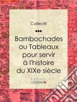 Bambochades ou Tableaux pour servir à l&apos;histoire du XIXe siècle. E-book. Formato EPUB ebook