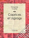 Caprices et zigzags. E-book. Formato EPUB ebook