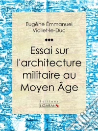Essai sur l'architecture militaire au Moyen Âge. E-book. Formato EPUB ebook