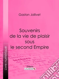Souvenirs de la vie de plaisir sous le second Empire. E-book. Formato EPUB ebook