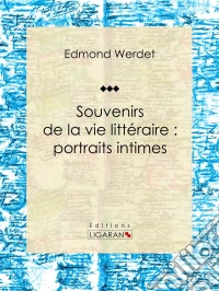 Souvenirs de la vie littéraire : portraits intimes. E-book. Formato EPUB ebook