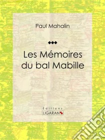 Les Mémoires du bal Mabille. E-book. Formato EPUB ebook di Ligaran