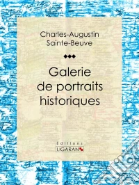 Galerie de portraits historiquesBiographies et récits critiques des grands souverains, ministres et militaires de la France Renaissance à l’ère moderne. E-book. Formato EPUB ebook