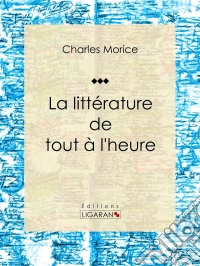 La littérature de tout à l'heure. E-book. Formato EPUB ebook