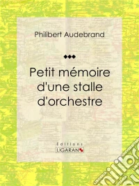 Petit mémoire d'une stalle d'orchestre. E-book. Formato EPUB ebook