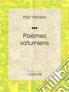 Poèmes Saturniens. E-book. Formato EPUB ebook