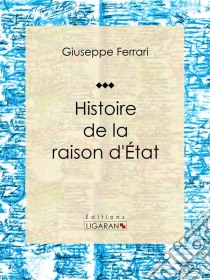 Histoire de la raison d'État. E-book. Formato EPUB ebook di Ligaran