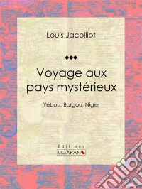Voyage aux pays mystérieuxYébou, Borgou, Niger. E-book. Formato EPUB ebook
