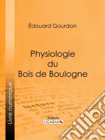 Physiologie du Bois de Boulogne. E-book. Formato EPUB ebook