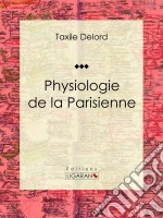 Physiologie de la Parisienne. E-book. Formato EPUB ebook